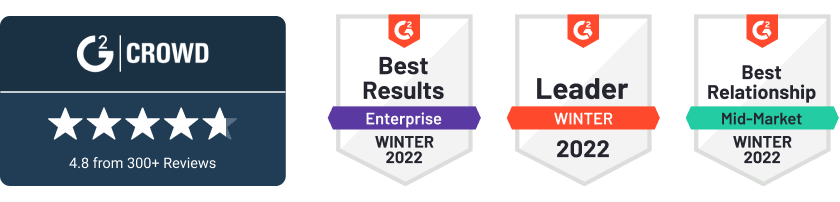 G2 Crowd Badges - 4.8 from 300+ Reviews
